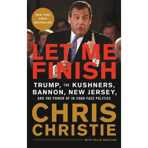 Let Me Finish: Trump, the Kushners, Bannon, New Jersey, and the Power of In-Your-Face Politics