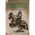 Armour & Weapons: A Concise Illustrated History from the 11th to the 17th Centuries