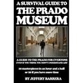 A Survival Guide to the Prado Museum: A guide to the Prado Museum for everyone, even if you think you don't understand art