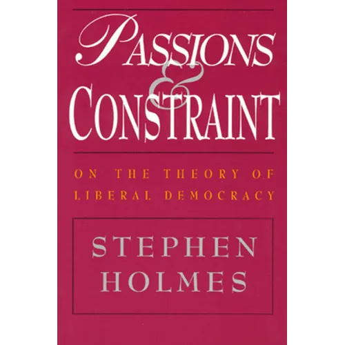 Passions and Constraint: On the Theory of Liberal Democracy