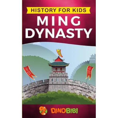 History for kids: Ming Dynasty: A captivating guide to the ancient history of Ming Dynasty (Ancient China)