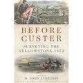 Before Custer: Surveying the Yellowstone, 1872 Volume 33