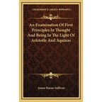 An Examination Of First Principles In Thought And Being In The Light Of Aristotle And Aquinas