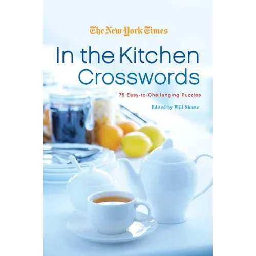 The New York Times in the Kitchen Crosswords: 75 Easy to Challenging Puzzles
