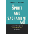 Spirit and Sacrament: An Invitation to Eucharismatic Worship