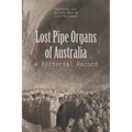 Lost Pipe Organs of Australia: A Pictorial Record