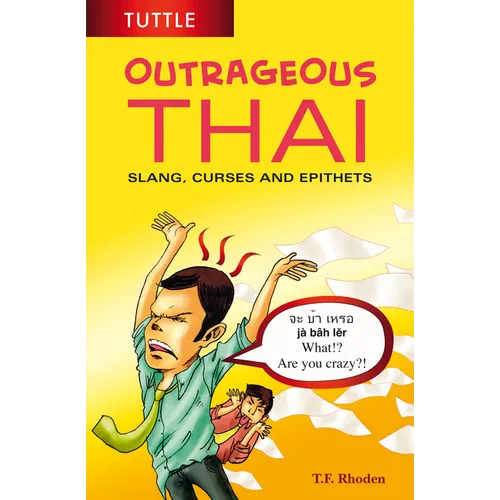 Outrageous Thai: Slang, Curses and Epithets (Thai Phrasebook)