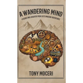 A Wandering Mind: Lessons and Laughter from Life's Amusing Adventures