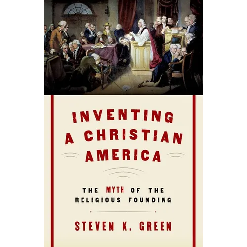 Inventing a Christian America: The Myth of the Religious Founding