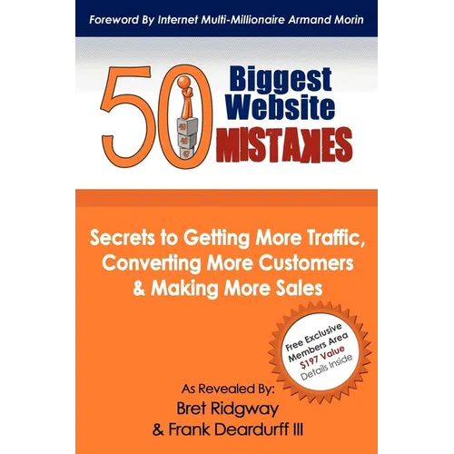 50 Biggest Website Mistakes: Secrets to Getting More Traffic, Converting More Customers, & Making More Sales