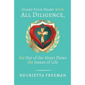 Guard Your Heart with All Diligence, for out of the Heart Flows the Issues of Life