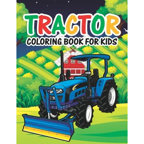 Tractor Coloring Book for Kids: Big Tractor Books For Toddler Boys Girls Preschoolers Cute Coloring Images Gift Book for Kids