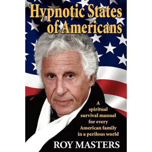 Hypnotic States of Americans: A spiritual survival manual for every American family in a perilous world