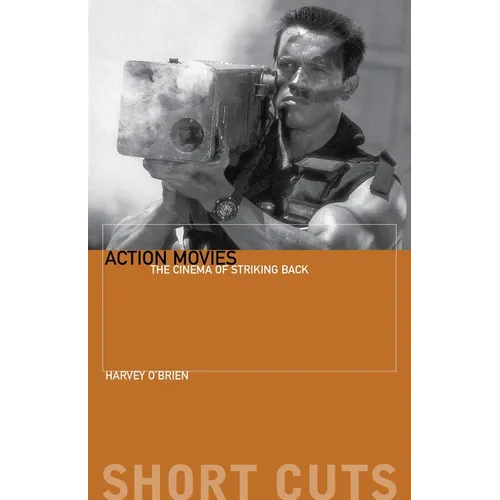 Action Movies: The Cinema of Striking Back
