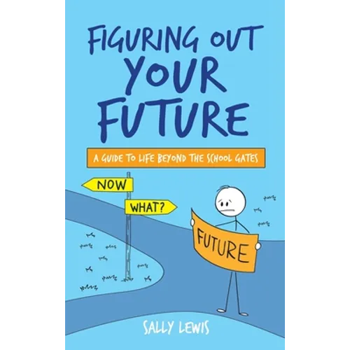 Figuring Out Your Future: A guide to life beyond the school gates