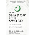 In the Shadow of the Sword: The Birth of Islam and the Rise of the Global Arab Empire
