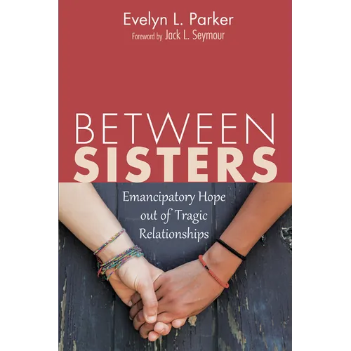 Between Sisters: Emancipatory Hope Out of Tragic Relationships