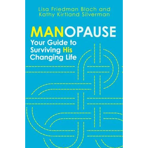 Manopause: Your Guide to Surviving His Changing Life