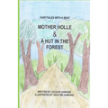Mother Holle/A Hut in the Forest: Two German Fairytales about being kind to others.
