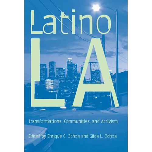 Latino Los Angeles: Transformations, Communities, and Activism