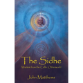 The Sidhe: Wisdom from the Celtic Otherworld
