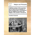 A Faithful Narrative of the Surprising Work of God in the Conversion of Many Hundred Souls in Northampton, and the Neighbouring Towns and Villages of