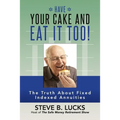 Have Your Cake and Eat It Too!: The Truth About Fixed Indexed Annuities