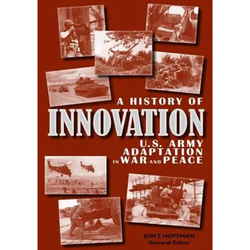 A History of Innovation: U.S. Army Adaptation in War and Peace