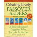 Creating Lively Passover Seders (2nd Edition): A Sourcebook of Engaging Tales, Texts & Activities