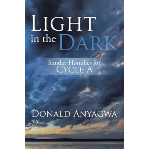 Light in the Dark: Sunday Homilies for Cycle A
