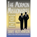 The Mormon Missionaries: An inside look at their real message and methods (Second Edition)