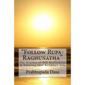 Follow Rupa-Raghunatha: The Science of Self Realization and Entering Into Krishna's Lila.