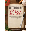 Autoimmune Diet: The Autoimmune Cookbook, Recipe Collection for Autoimmune Disorder