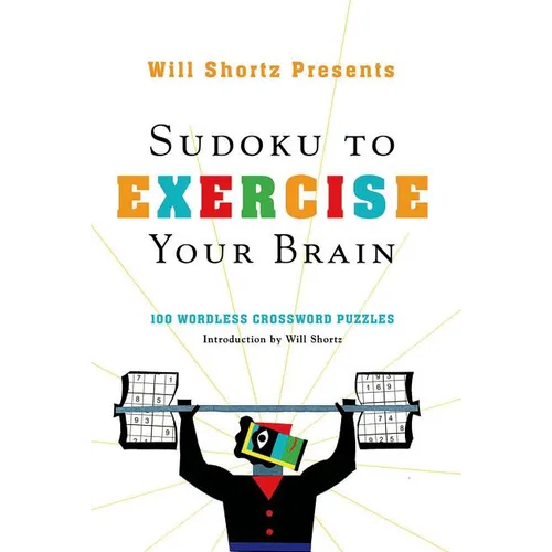 Will Shortz Presents Sudoku to Exercise Your Brain: 100 Wordless Crossword Puzzles