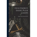High Energy, Short Pulse Lasers