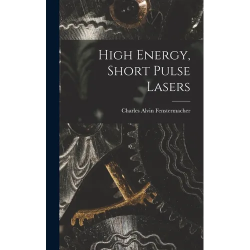 High Energy, Short Pulse Lasers