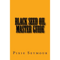 Black Seed Oil Master Guide