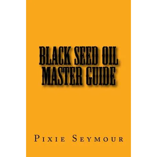 Black Seed Oil Master Guide