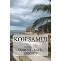 Koh Samui: INFORMED TRAVEL beyond HOTELS and FLIGHTS GUIDE