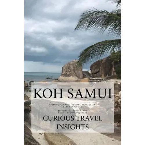 Koh Samui: INFORMED TRAVEL beyond HOTELS and FLIGHTS GUIDE