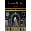 Pens and Needles: Women's Textualities in Early Modern England