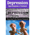Depression - Signs, Symptoms & Treatment: You can break free from depression forever!