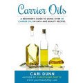Carrier Oils: A beginner's guide to using over 40 carrier oils in bath and beauty recipes.