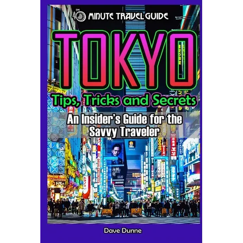 Tokyo: An Insider's Guide for the Savvy Traveler