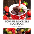 Fondue Favorites Cookbook: 60 Super #Delish Fondue Recipes
