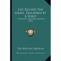 Life Beyond The Grave, Described By A Spirit: Through A Writing Medium (1876)