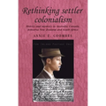 Rethinking Settler Colonialism: History and Memory in Australia, Canada, Aotearoa New Zealand and South Africa