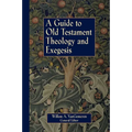 A Guide to Old Testament Theology and Exegesis