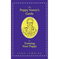 The Puppy Nanny's Guide to Training Your Puppy
