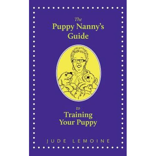 The Puppy Nanny's Guide to Training Your Puppy